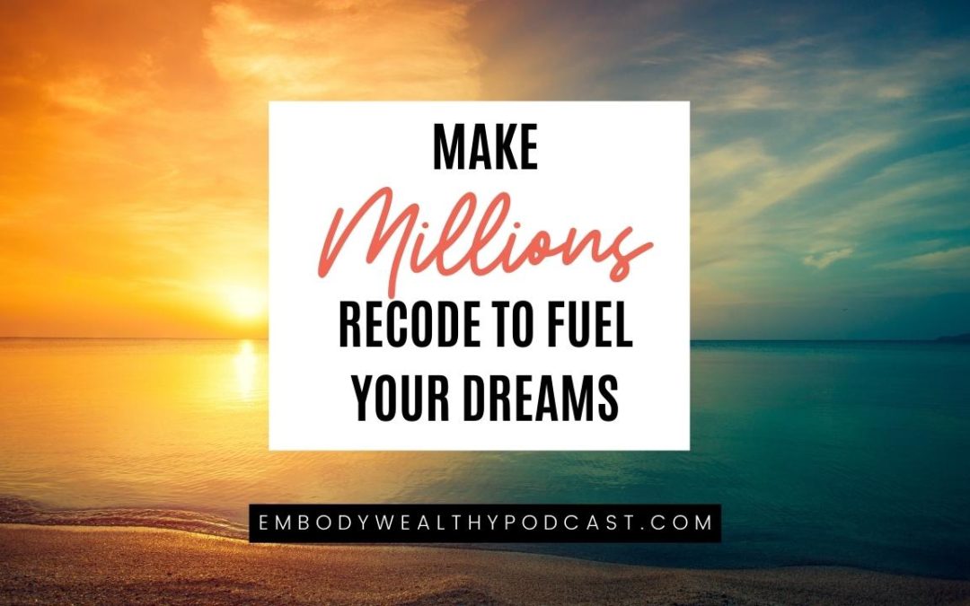 Graphic with title of podcast: Make Millions Recode to Fuel your Dreams