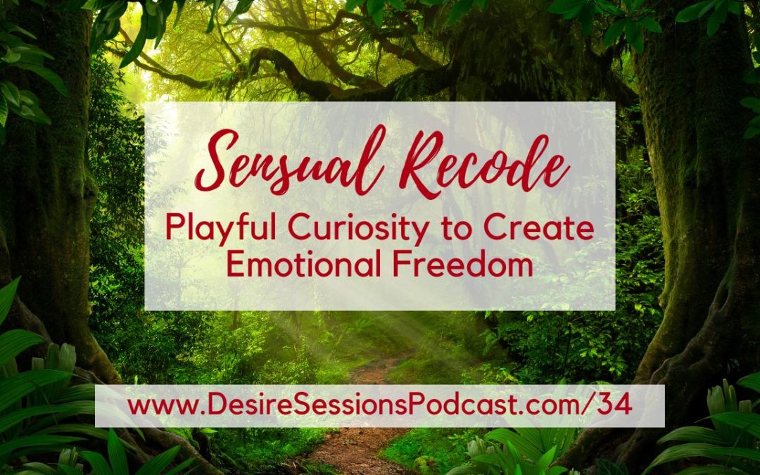 Playful Curiosity to Create Emotional Freedom #34