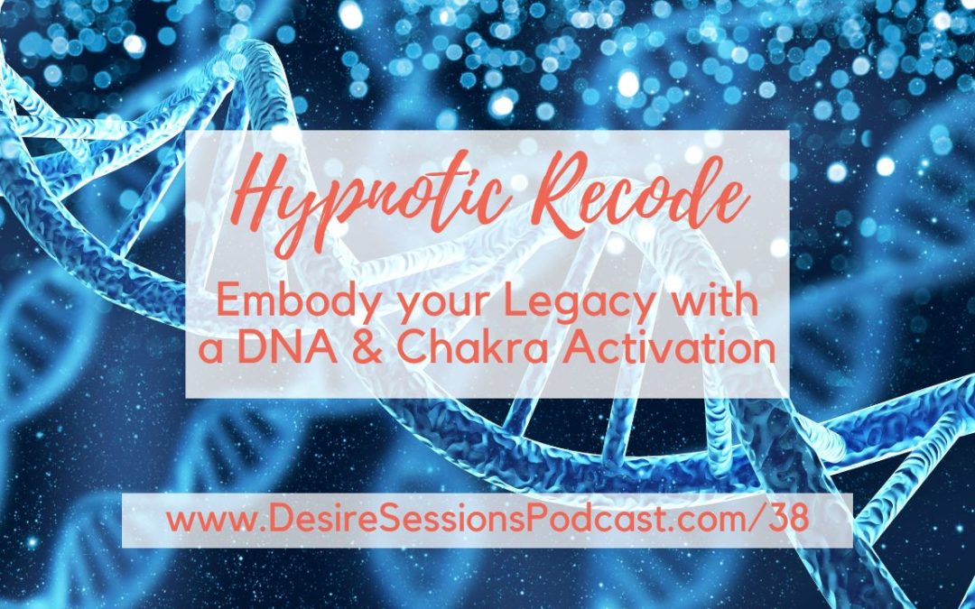 Embody Your Legacy with a DNA & Chakra Activation #38