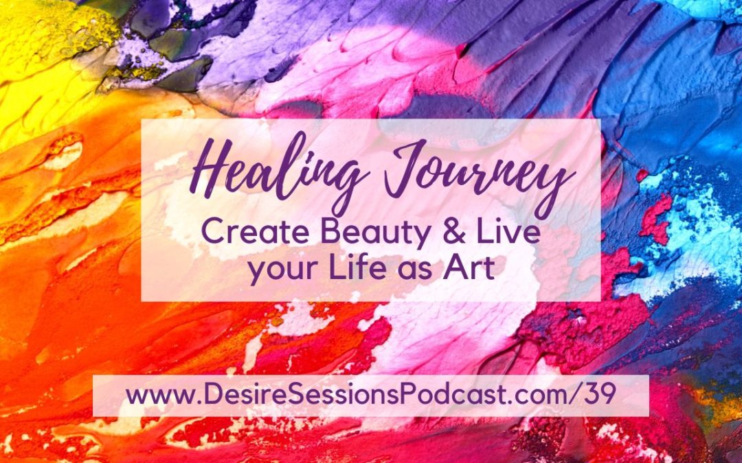 Create Beauty & Live your Life as Art #39