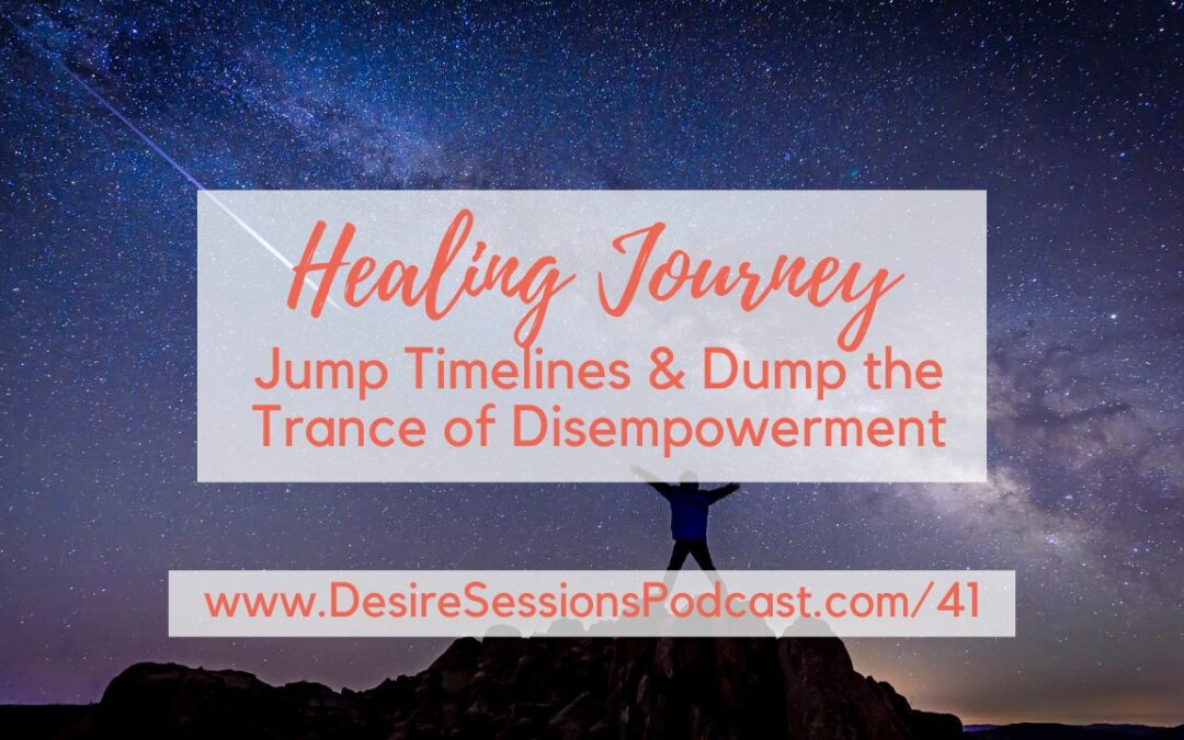 Jump Timelines & Dump the Trance of Disempowerment #41