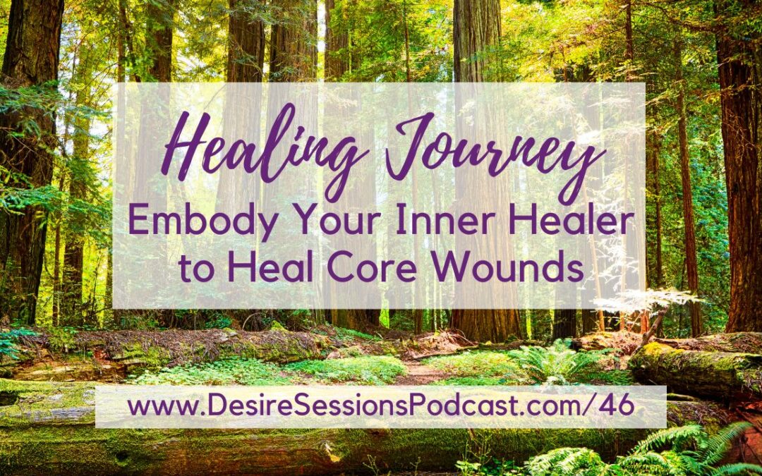 Embody Your Inner Healer to Heal Core Wounds – Hypnosis Journey #46