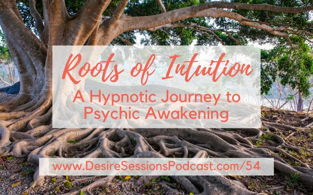 Roots of Intuition: A Hypnotic Journey to Psychic Awakening #54