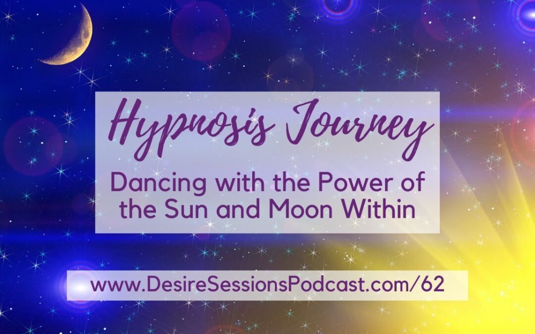 Hypnosis Journey: Dancing with the Sun and Moon Within #62